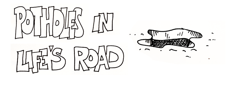 Potholes in Life's Road